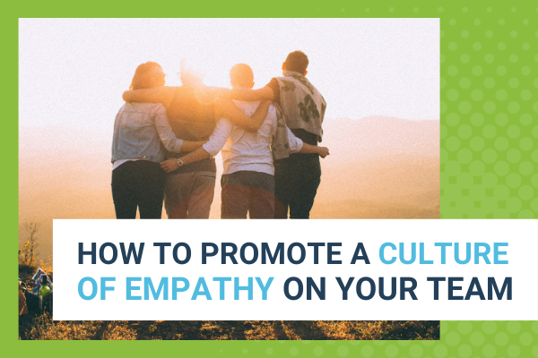 Featured Image for How to Promote a Culture of Empathy on Your Team - Brittany Hodak