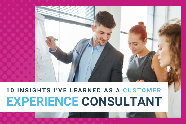 Featured Image for 10 Insights Ive Learned As A Customer Experience Consultant - Brittany Hodak