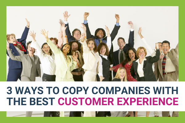 Featured Image for 3 Ways To Copy Companies With The Best Customer Experience - Brittany Hodak