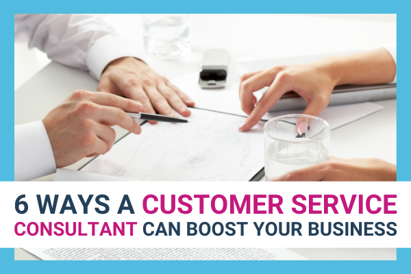 Featured Image for 6 Ways A Customer Service Consultant Can Boost Your Business - Brittany Hodak