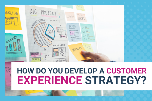 Featured Image for How Do You Develop A Customer Experience Strategy - Brittany Hodak