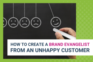 Featured Image for How To Create A Brand Evangelist From An Unhappy Customer - Brittany Hodak