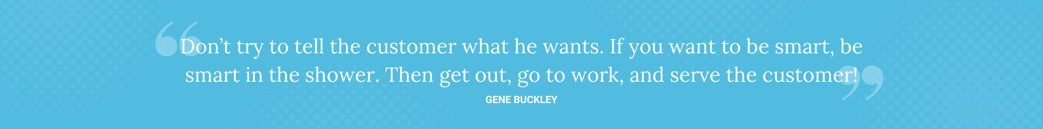 Gene Buckley Quote for 50 Customer Service Stats Quotes and Facts - Brittany Hodak