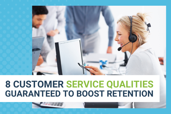 Featured Image for 8 Customer Service Qualities Guaranteed To Boost Retention - Brittany Hodak