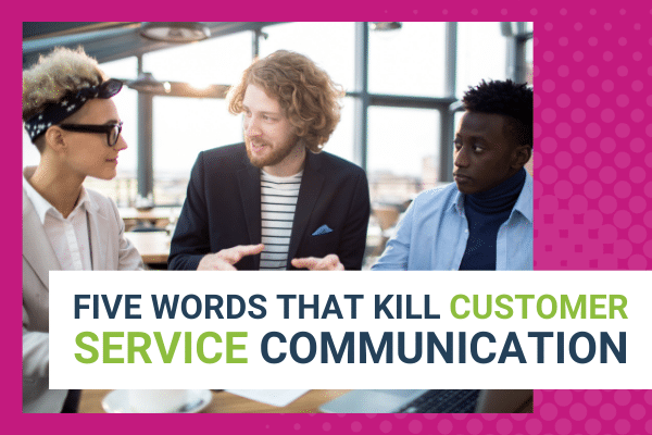 Featured Image for Five Words That Kill Customer Service Communication - Brittany Hodak