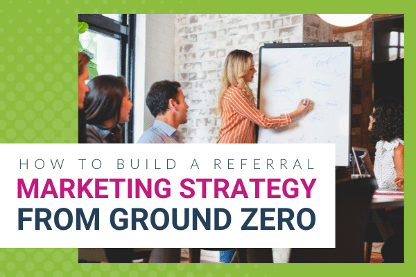 Featured Image for How To Build A Referral Marketing Strategy From Ground Zero - Brittany Hodak