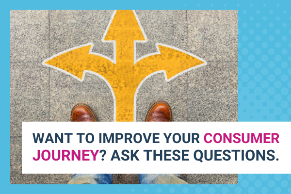 Featured Image for Want To Improve Your Consumer Journey Ask These Questions - Brittany Hodak