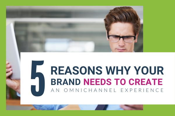 2022 Blog Featured Images for 5 reasons why your brand must create an omnichannel experience - brittany hodak