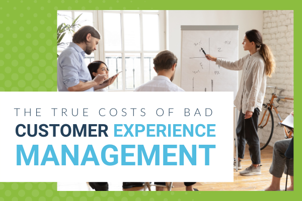 Featured Image for the true costs of bad experience management - brittany hodak
