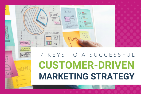 7 Keys To A Successful Customer-Driven Marketing Strategy - Brittany Hodak