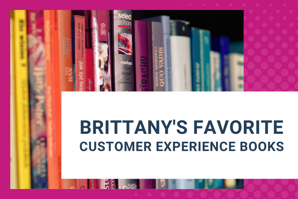 Brittany's Favorite Customer Experience Books -Brittany Hodak