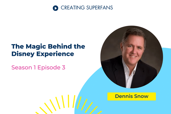 Creating Superfans Podcast Season 1 Episode 3 - The Magic Behind The Disney Experience with guest Dennis Snow