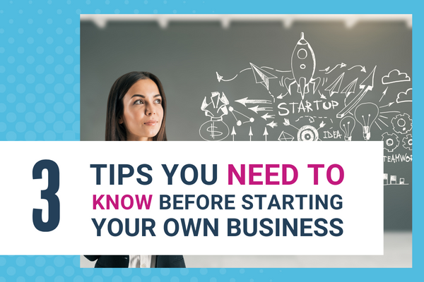 Featured Image for Blog Post_3 tips you need to know before starting your own business