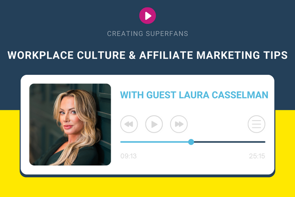 Creating Superfans Podcast - Workplace Culture and Affiliate Marketing Tips with Laura Casselman