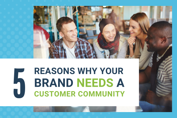 5 Reaons Why Your Brand Needs A Customer Community - Brittany Hodak