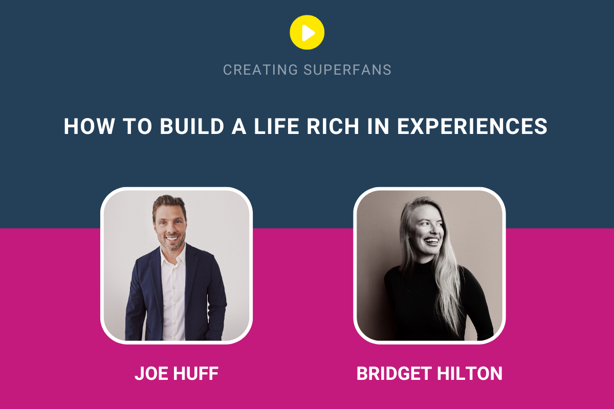 Creating Superfans Podcast How To Build A Life Rich In Experiences with Joe Huff and Bridget Hilton
