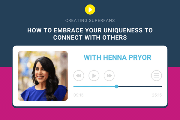 Creating Superfans Podcast episode 208 How to embrace your uniqueness to connect with others with guest Henna Pryor - Brittany Hodak