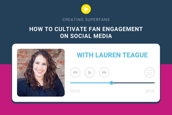 Creating Superfans Podcast Episode 210 How To Cultivate Fan Engagement on Social Media with Lauren Teague - Brittany Hodak