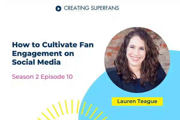 Creating Superfans Podcast Episode 210: Lauren Teague