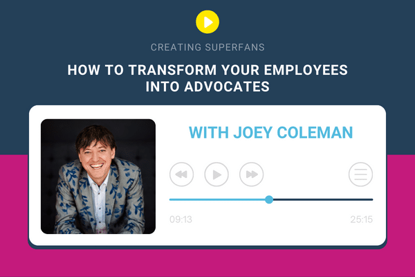 Creating Superfans podcast - How to transform your employees into advocates with Joey Coleman
