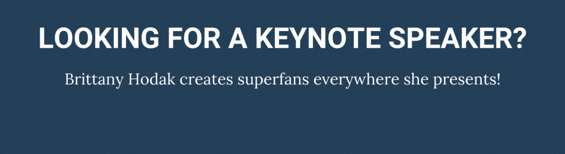 Looking for a keynote speaker? Brittany Hodak creates superfan everywhere she presents. Learn more.