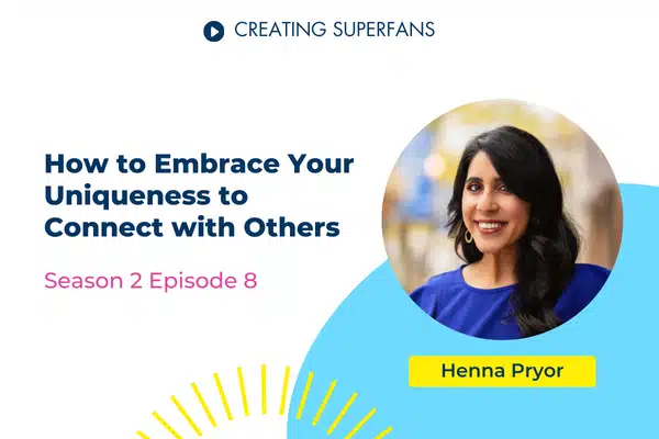 Creating Superfans Podcast Episode 208: Henna Pryor