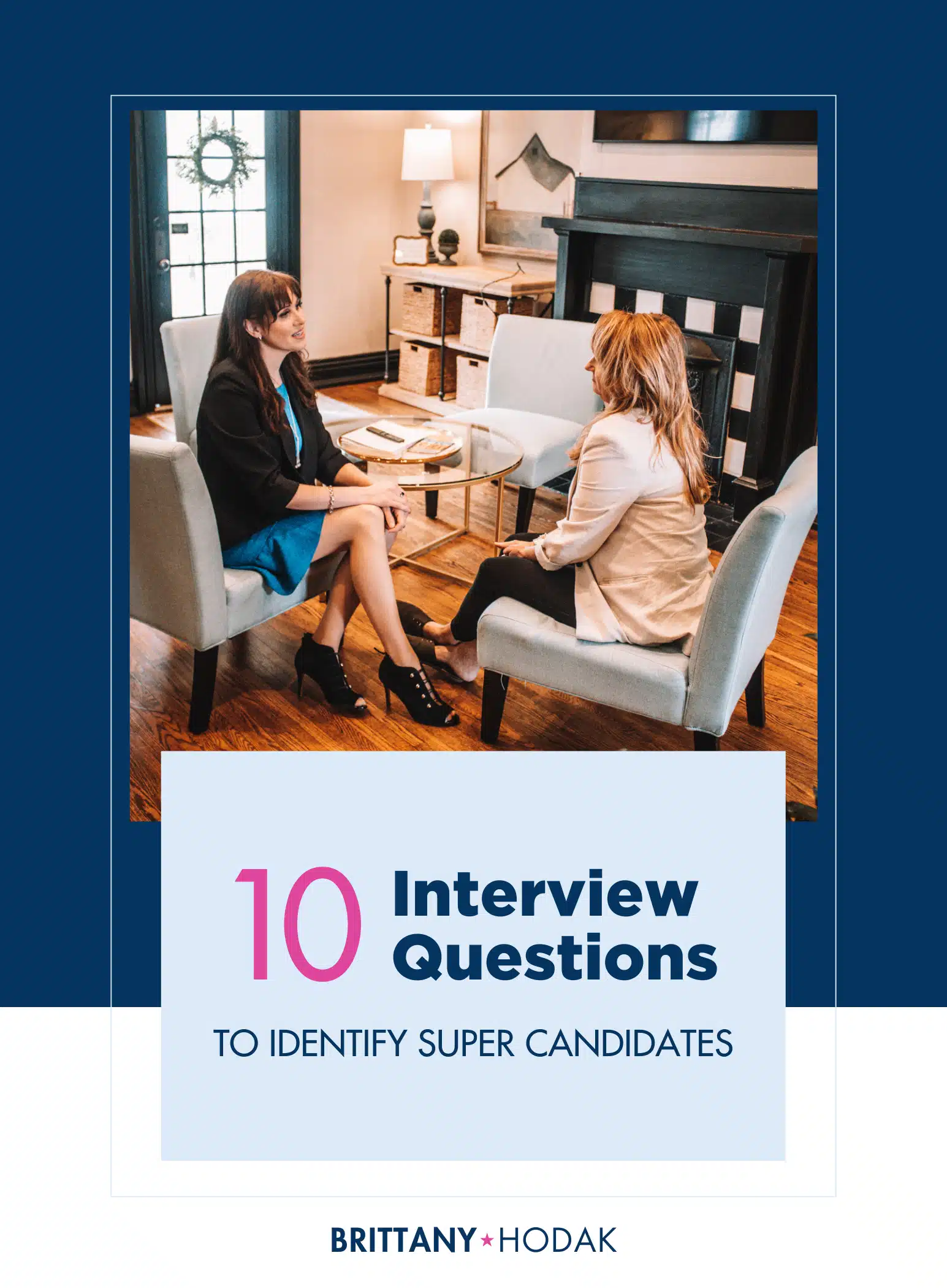 10 Interview Questions to Identify SUPER Candidates - Brittany Hodak