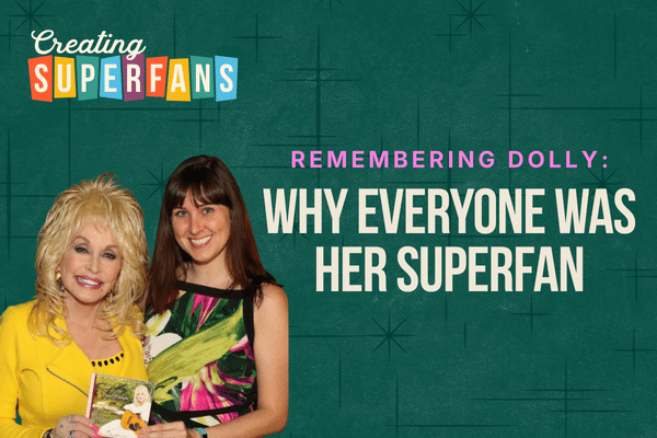 creating superfans podcast episode 408 - remembering Dolly: why everyone was her superfan
