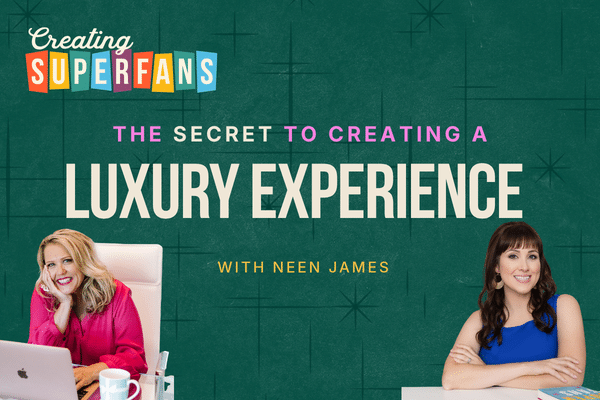 creating superfans podcast episode 407: the secret to creating a luxury experience with neen james